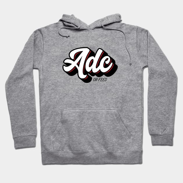 ADC or Feed Hoodie by Fyremageddon